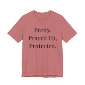 Pretty, Prayed Up, Protected Shirt – Christian Faith T-Shirt for Women | Minimal Faith Tee