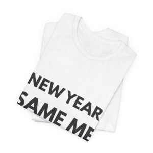 New Year Same Me T-Shirt — Funny Minimalist New Year Tee