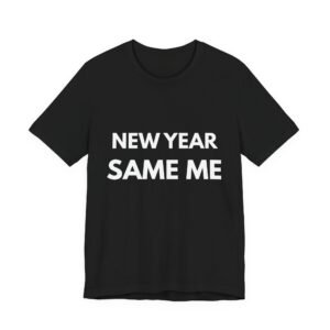 New Year Same Me T‑Shirt — Funny New Year’s Party Tee